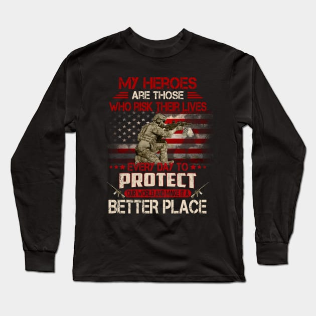 USA Military American Flag Patriotic T-Shirt My heroes are those who risk their lives every day to protect Long Sleeve T-Shirt by Otis Patrick